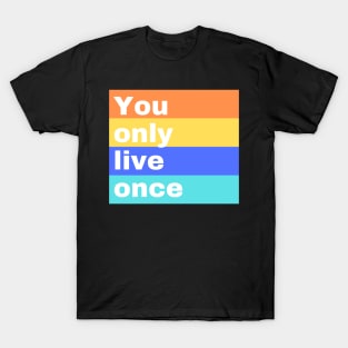 Yolo - You only live once! T-Shirt